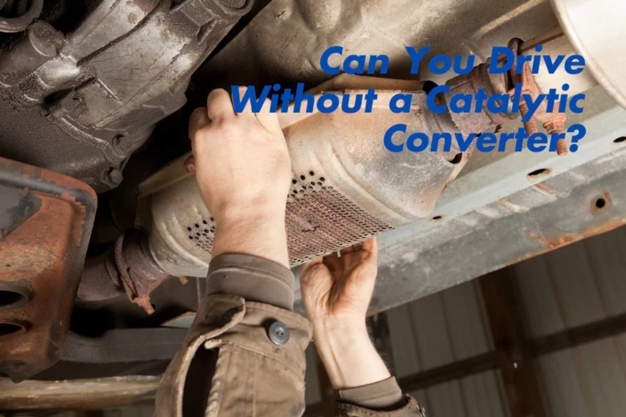 Can You Drive Without a Catalytic Converter? The Risks and Costs Explained